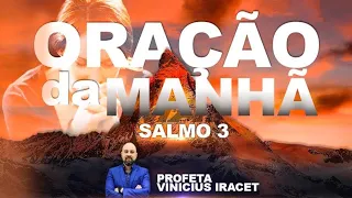 ORAÇÃO DA MANHÃ DE HOJE BASEADO NO SALMO 3 PARA VENCER NOSSOS ADVERSÁRIOS | Profeta Vinicius Iracet