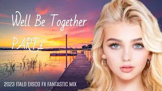 2023 Italo Disco Fx Fantastic Mix Well Be Together Part1