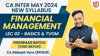 L 2 | Basics of FM & Time Value of Money | FM | CA Inter May 24  | New Syl. | 1 Dec Batch | MVSIR