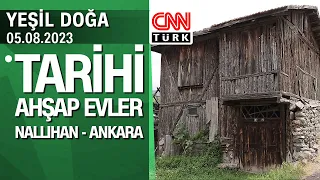 Ankara Nallıhan'ın tarihi ahşap evleri ve doğa güzellikleri - Yeşil Doğa 05.08.2023 Cumartesi