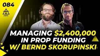 The Secret to $2.4M in Prop Funding Revealed With Bernd Skorupinski | 084