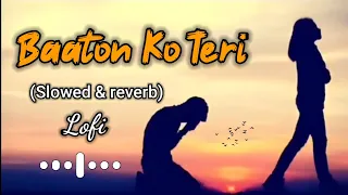 Baaton Ko Teri 💞(Slowed & Reverb-Lofi) ArijitSingh | Sad Song | emotionally song | Night Lofi 3.0 🎧