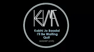 kevmat - i'll be waiting/kabhi jo baadal/quit: mashup (LIVE)