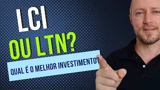 Qual é o melhor investimento: LCI ou LTN?