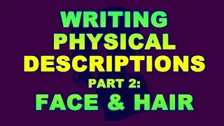 How to Write Physical Descriptions Pt 2: Describing the Face