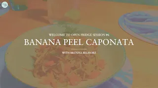 Open Fridge Session #6: Banana Peel Caponata