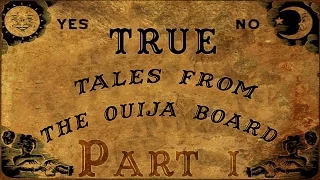 TRUE Tales of the Ouija Board (Part 1)