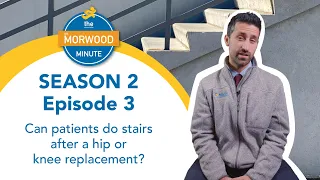 Season Two - Can patients climb stairs after a hip or knee replacement?