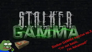 Stalker GAMMA Invictus 'I'm not basic, I'm advanced!' ep.3