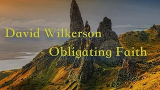 David Wilkerson - Obligating Faith | Full Sermon