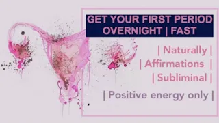 Get your FIRST PERIODS OVERNIGHT fast 💖💘!! Positive natural affirmations| Subliminal