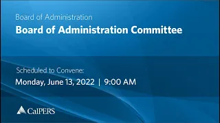 CalPERS Board Meeting | Monday, June 13, 2022