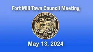 Fort Mill Town Council Meeting   May 13, 2024