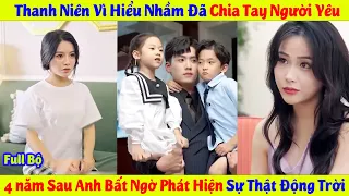 Thanh Niên Chia Tay Người Yêu Vì Hiểu Nhầm, 4 năm Sau Anh Hối Hận Phát Hiện Sự Thật Động Trời