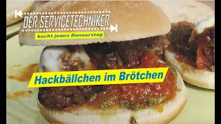 Der Servicetechnker kocht: Hackbällchen im Brötchen