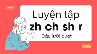 Phát âm tiếng Trung không khó | Luyện tập phát âm |#6. ZH CH SH R