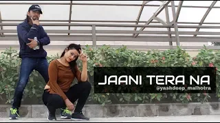 Jaani Tera Naa |  Sunanda Sharma | Sukh E | Dance | Yashdeep Malhotra Choreography