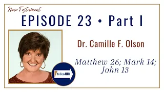 Matthew 26; Mark 14; John 13 Part 1 • Dr. Camille F. Olson • May 29 - June 4