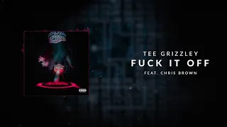 Tee Grizzley - Fuck it Off ft. Chris Brown [Official Audio]