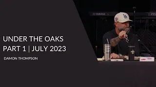 Under the Oaks Part. 1 | July 2023 | Damon Thompson
