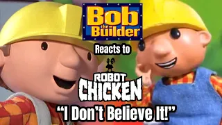 "I Don't Believe It!" - Bob the Builder reacts to Robot Chicken