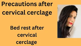 Precautions after cervical cerclage| Bed rest after cervical cerclage