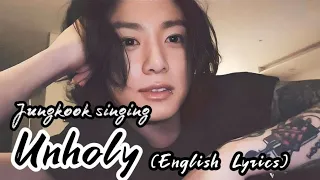 Jungkook singing UNHOLY (English Lyrics)