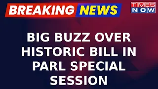 Breaking News | Big Buzz Over Historic Bill | Cabinet Meet Called | Parliament Special Session