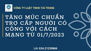 Tăng mức chuẩn trợ cấp cho người có công từ 1/7/2023.