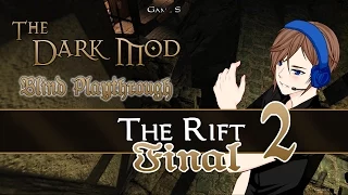 The Rift | Part 2 | Final | Blind Playthrough ~ The Dark Mod