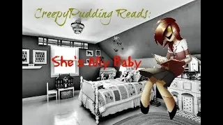 CreepyPudding Reads: She's My Baby