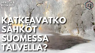 Katkeavatko sähköt Suomessa talvella? | Heikelä & Koskelo 23 minuuttia | 533