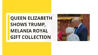 Queen Elizabeth shows Trump, Melania royal gift collection
