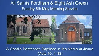 Sunday  5th May 10am. Baptised in the Name of Jesus (Acts 10:44-48)