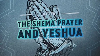 The Shema Prayer and Yeshua