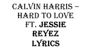 Hard To Love (lyrics video) by Calvin Harris Feat.jessie Reyez