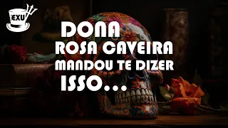 💀🌹 DONA ROSA CAVEIRA MANDOU TE DIZER ISSO...