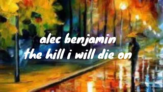 The hill I will die on lyric video  Alec benjamin