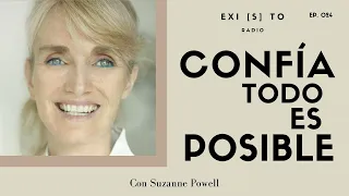 Confía, todo es posible. Con Suzanne Powell. EP. 024. Existo Radio.