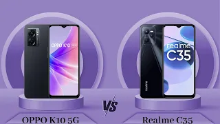 OPPO K10 5G Vs Realme C35 | Realme C35 Vs OPPO K10 5G - Full Comparison [Full Specifications]