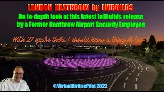 MSFS | LONDON HEATHROW BY INIBUILDS - A FULL REVIEW BY A FORMER EMPLOYEE WITH 27 YEARS SERVICE