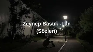 Zeynep Bastık -Lan (Sözleri)