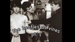 the beatles as vines | pt. 1