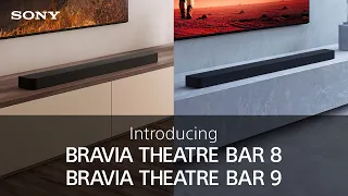 Introducing the Sony BRAVIA THEATRE BAR 9 and BRAVIA THEATRE BAR 8