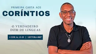 #807 O verdadeiro dom de línguas 1 Cor 14, 13-25 | Diário Espiritual Canção Nova | Plano de Leitura