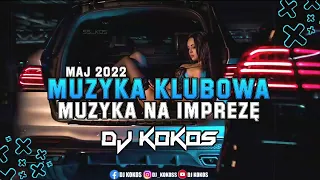 ❤️ MUZYKA KLUBOWA 🔥 MUZYKA NA IMPREZĘ 🥳 POMPA MUSI BYĆ 🤩 MAJ 2022 DJ KOKOS MIX ❤