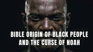 Bible Origin of Black People and the Curse of Noah (Bible Mysteries Resolved)