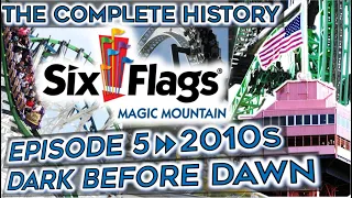 The History of Six Flags Magic Mountain - Episode 5: The 2010s - Dark Before Dawn