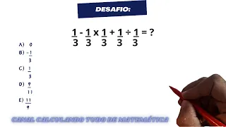 Desafio com frações: 1/3-  1/3  x  1/3+  1/3  ÷  1/3  = ?