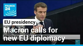 French EU presidency: Macron calls for new European diplomacy, security framework • FRANCE 24